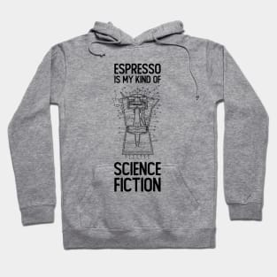 Espresso is my kind of Science Fiction Hoodie